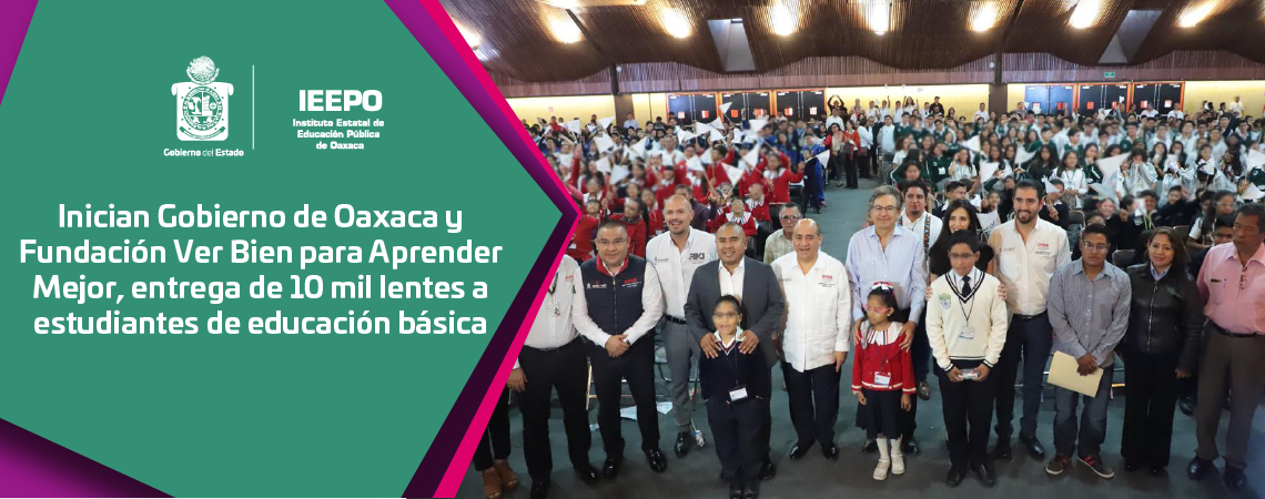Inician Gobierno de Oaxaca y Fundación Ver Bien para Aprender Mejor, entrega de 10 mil lentes a estudiantes de educación básica