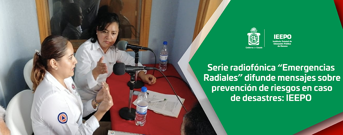 Serie radiofónica “Emergencias Radiales” difunde mensajes sobre prevención de riesgos en caso de desastres: IEEPO