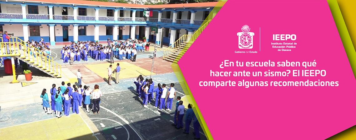 ¿En tu escuela saben qué hacer ante un sismo? El IEEPO comparte algunas recomendaciones