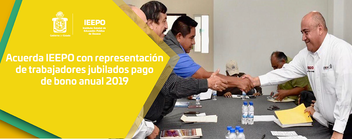 Acuerda IEEPO con representación de trabajadores jubilados   pago de bono anual 2019
