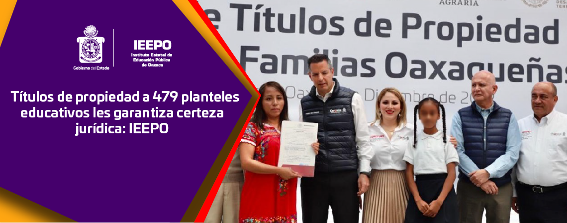 Títulos de propiedad a 479 planteles educativos les garantiza certeza jurídica: IEEPO