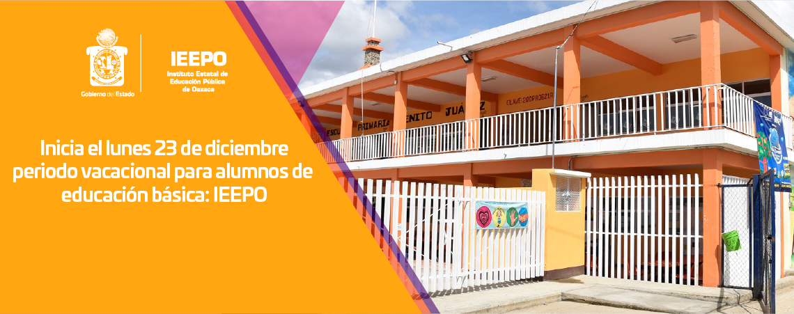 Inicia el lunes 23 de diciembre periodo vacacional para alumnos de educación básica: IEEPO