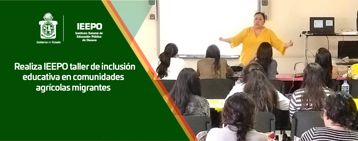 Realiza IEEPO taller de inclusión educativa en comunidades agrícolas migrantes