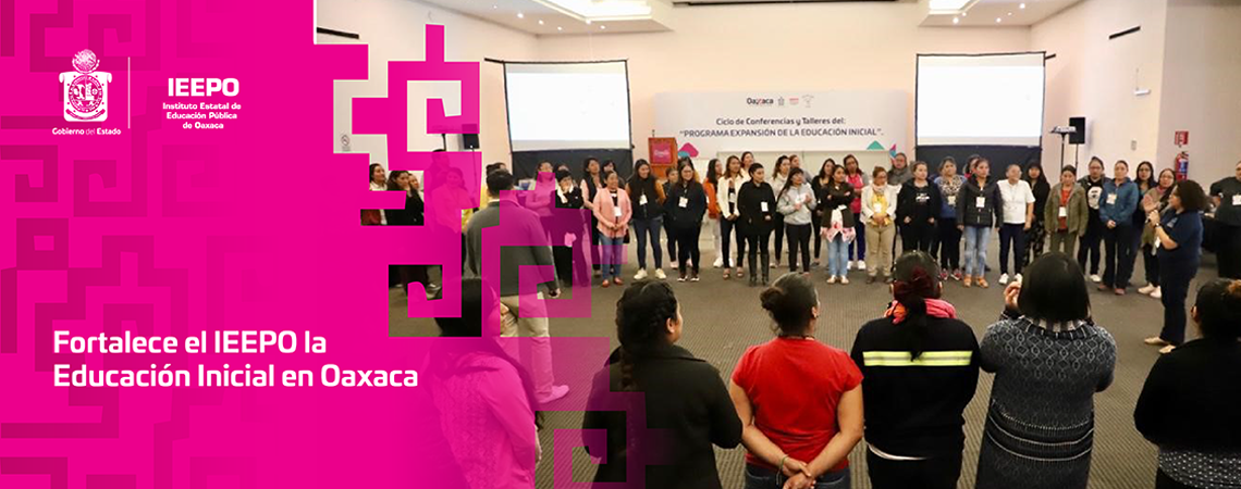 Fortalece el IEEPO la Educación Inicial en Oaxaca