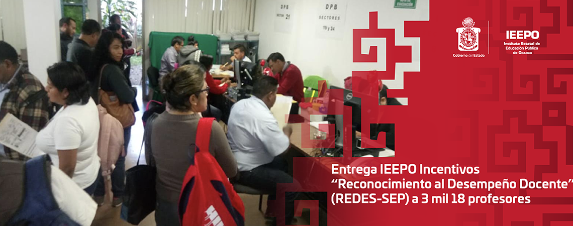 Entrega IEEPO Incentivos “Reconocimiento al Desempeño Docente” (REDES-SEP) a 3 mil 18 profesores