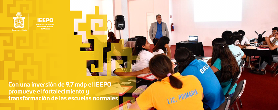 Con una inversión de 9.7 mdp el IEEPO promueve el fortalecimiento y  transformación de las escuelas normales