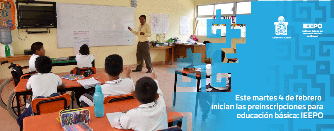 Este martes 4 de febrero inician las preinscripciones para educación básica: IEEPO