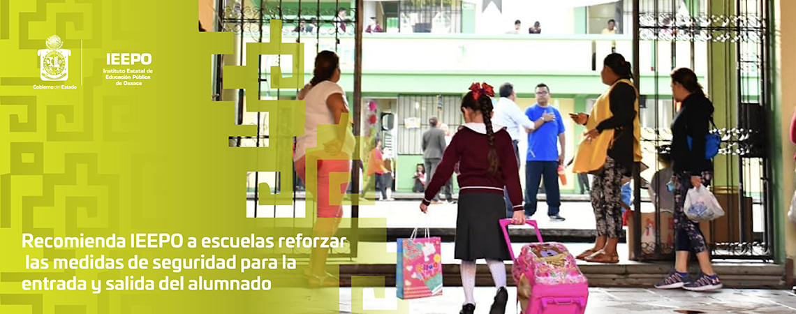 Recomienda IEEPO a escuelas reforzar las medidas de seguridad para la entrada y salida del alumnado