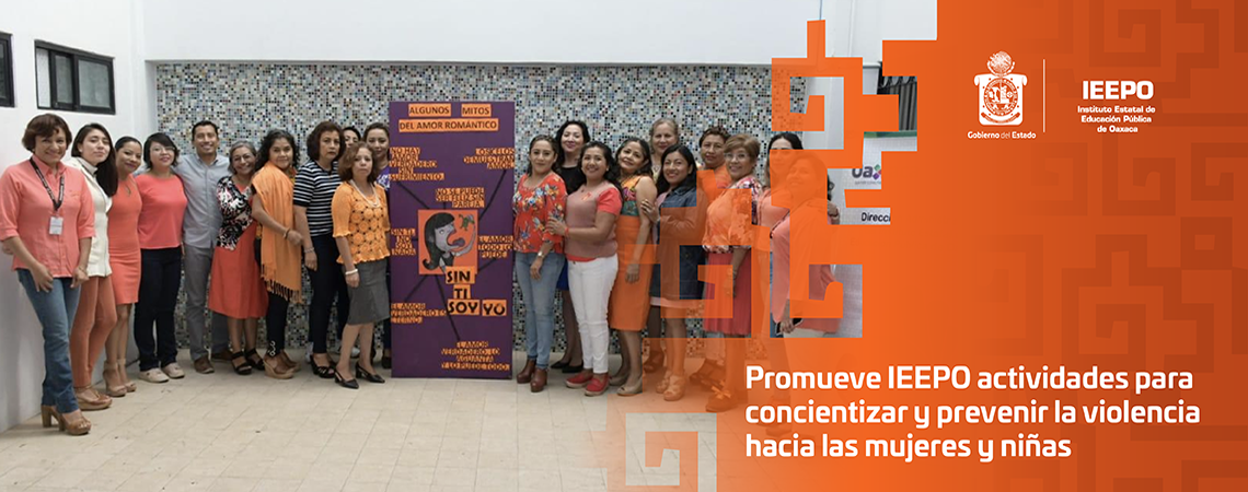 Promueve IEEPO actividades para concientizar y prevenir la violencia hacia las mujeres y niñas