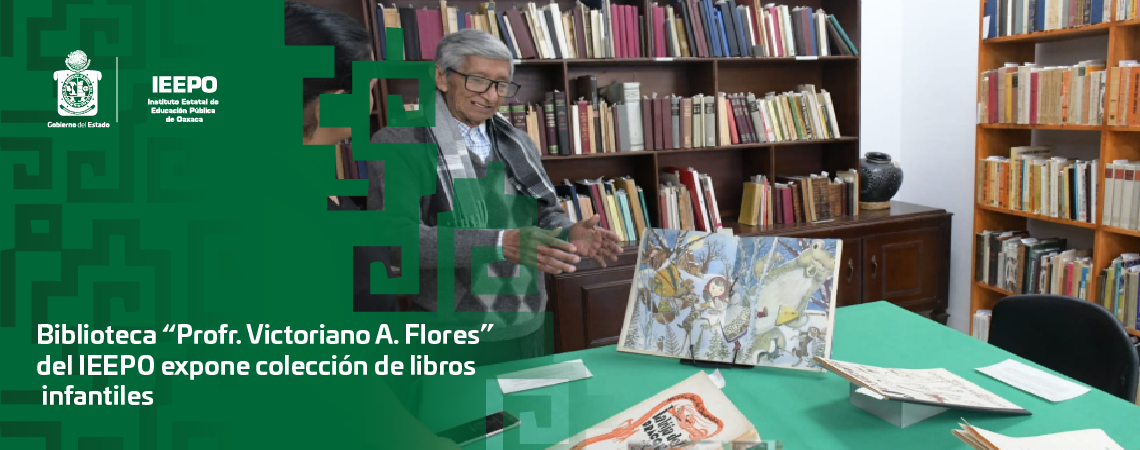 Biblioteca “Profr. Victoriano A. Flores” del IEEPO expone  colección de libros infantiles
