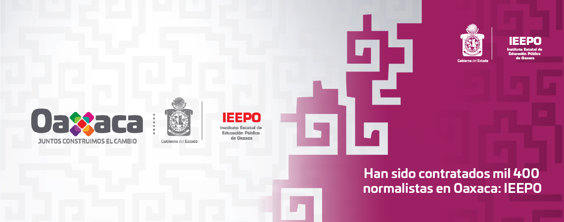 Han sido contratados mil 400 normalistas en Oaxaca: IEEPO