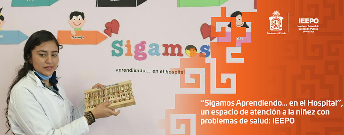 “Sigamos Aprendiendo… en el Hospital”, un espacio de atención a la niñez con problemas de salud: IEEPO