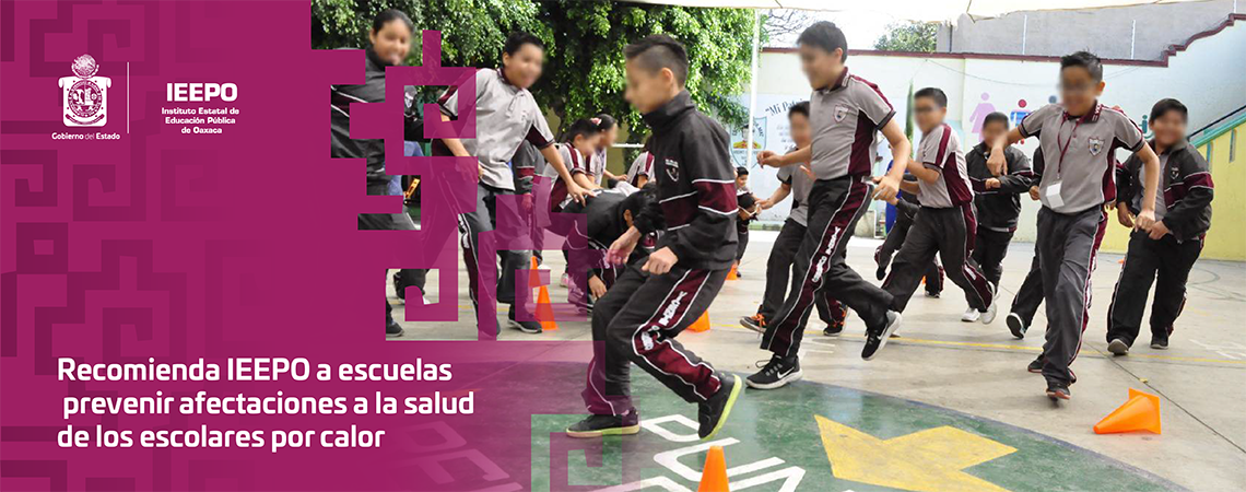 Recomienda IEEPO a escuelas prevenir afectaciones a la salud de los escolares por calor