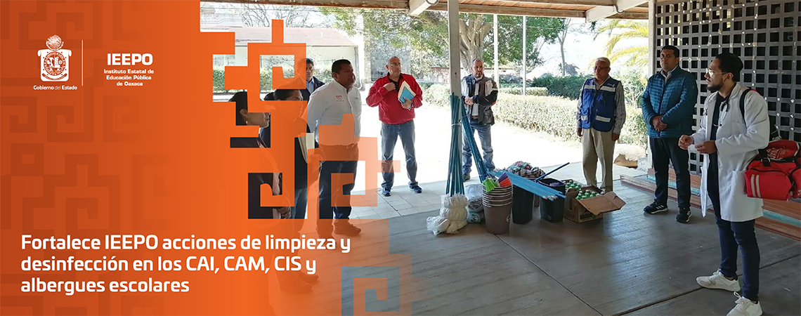Fortalece IEEPO acciones de limpieza y desinfección en los CAI, CAM, CIS y albergues escolares