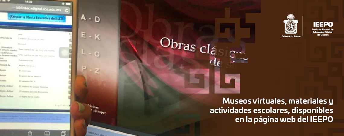 Museos virtuales, materiales y actividades escolares, disponibles en la página web del IEEPO