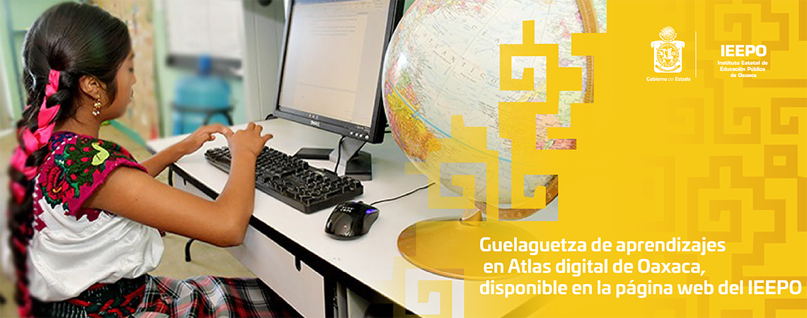 Guelaguetza de aprendizajes en Atlas digital de Oaxaca, disponible en la página web del IEEPO