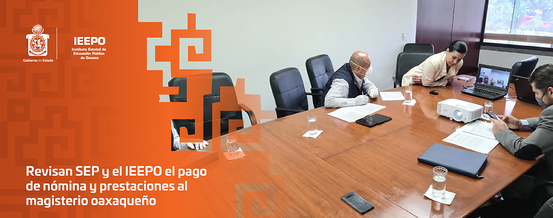 Revisan SEP y el IEEPO el pago de nómina y prestaciones al magisterio oaxaqueño
