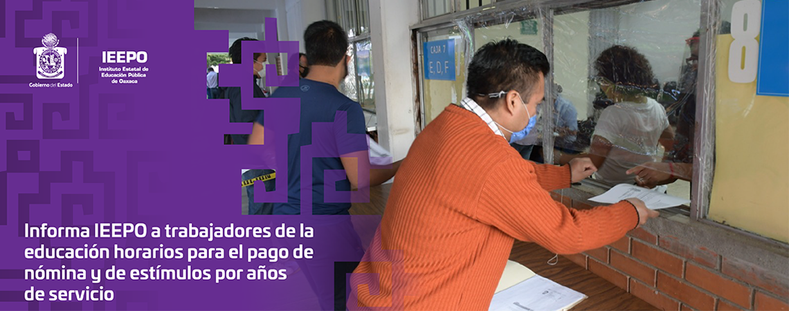 Informa IEEPO a trabajadores de la educación horarios para el pago de nómina y de estímulos por años de servicio