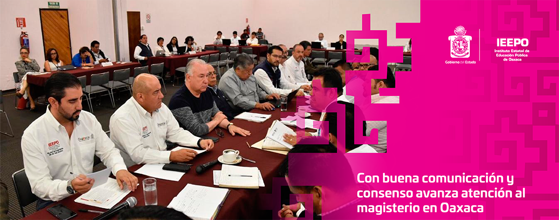 Con buena comunicación y consenso avanza atención al magisterio en Oaxaca