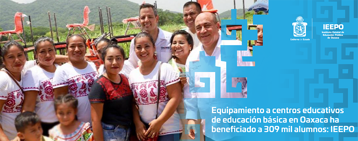 Equipamiento a centros educativos de educación básica en Oaxaca ha beneficiado a 309 mil alumnos: IEEPO
