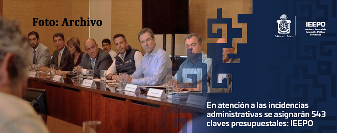 En atención a las incidencias administrativas se asignarán 543 claves presupuestales: IEEPO