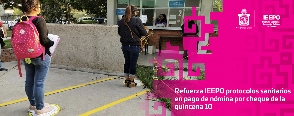 Refuerza IEEPO protocolos sanitarios en pago de nómina por cheque de la quincena 10