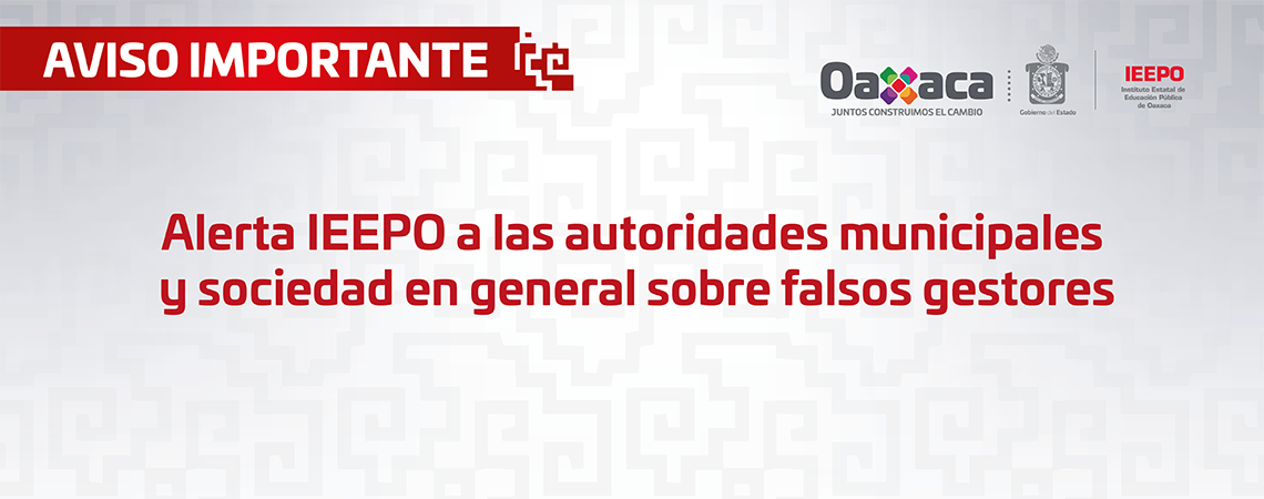 Alerta IEEPO a las autoridades municipales y sociedad en general sobre falsos gestores