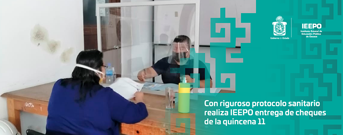 Con riguroso protocolo sanitario realiza IEEPO entrega de cheques de la quincena 11
