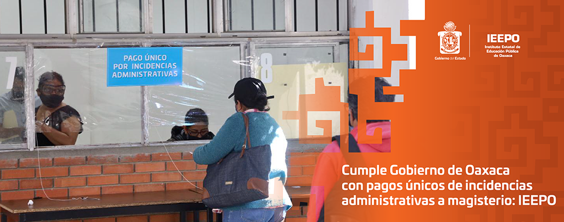 Cumple Gobierno de Oaxaca con pagos únicos de incidencias administrativas a magisterio: IEEPO