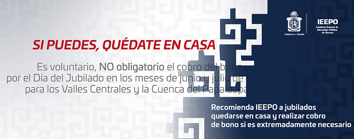 Recomienda IEEPO a jubilados quedarse en casa y realizar cobro de bono si es extremadamente necesario