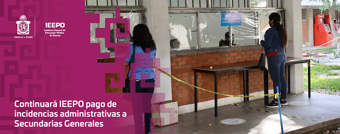 Continuará IEEPO pago de incidencias administrativas a Secundarias Generales