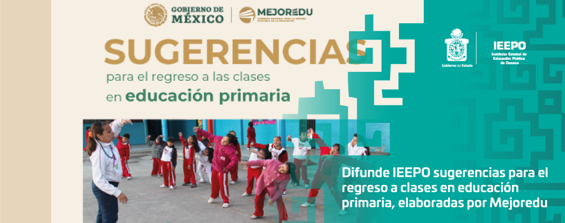 Difunde IEEPO sugerencias para el regreso a clases  en educación primaria, elaboradas por Mejoredu