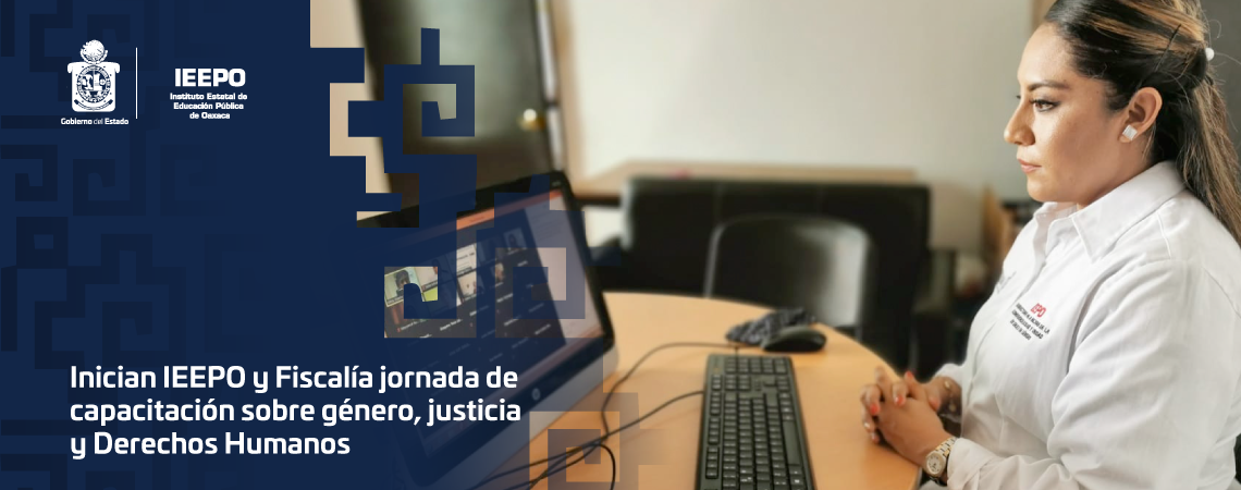 Inician IEEPO y Fiscalía jornada de capacitación sobre género, justicia y Derechos Humanos