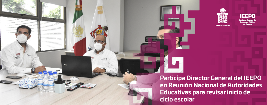 Participa Director General del IEEPO en Reunión Nacional de  Autoridades Educativas para revisar inicio de ciclo escolar