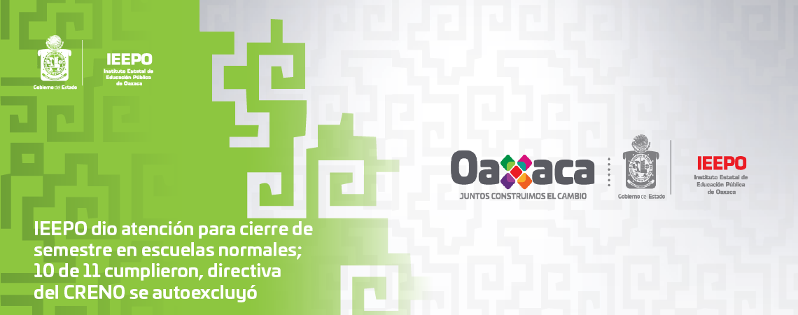 IEEPO dio atención para cierre de semestre en escuelas normales;  10 de 11 cumplieron, directiva del CRENO se autoexcluyó