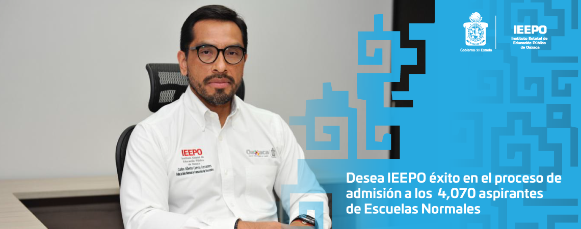 Desea IEEPO éxito en el proceso de admisión  a los  4,070 aspirantes de Escuelas Normales