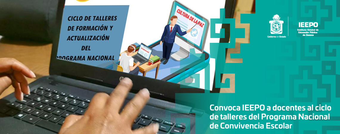 Convoca IEEPO a docentes al ciclo de talleres del Programa Nacional de Convivencia Escolar
