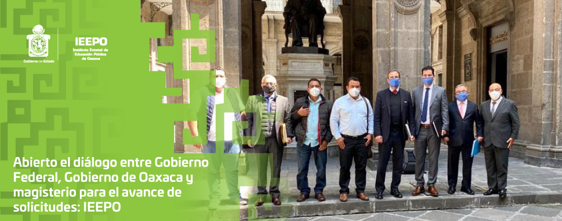 Abierto el diálogo entre Gobierno Federal, Gobierno de Oaxaca y magisterio para el avance de solicitudes: IEEPO