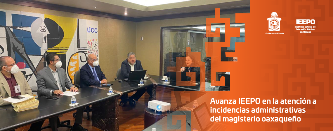 Avanza IEEPO en la atención a incidencias administrativas del magisterio oaxaqueño