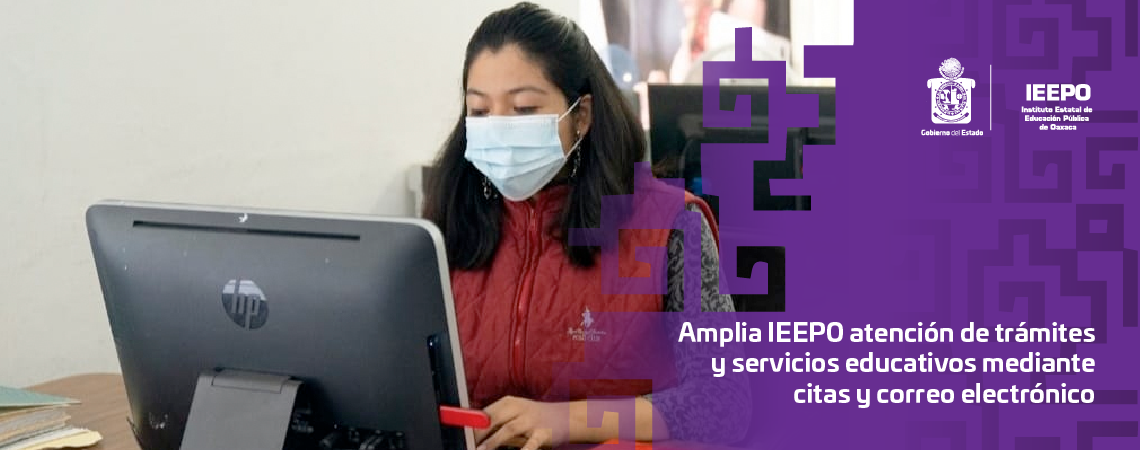 Amplia IEEPO atención de trámites y servicios educativos mediante citas y correo electrónico