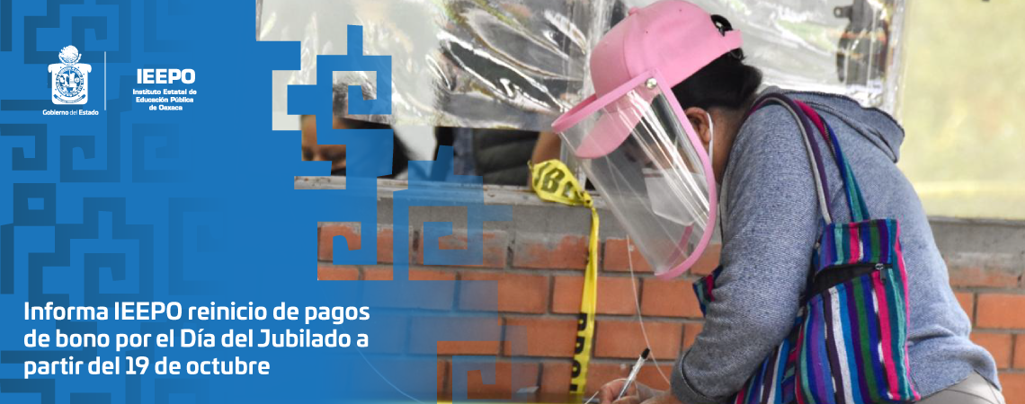 Informa IEEPO reinicio de pagos de bono por el Día del Jubilado a partir del 19 de octubre