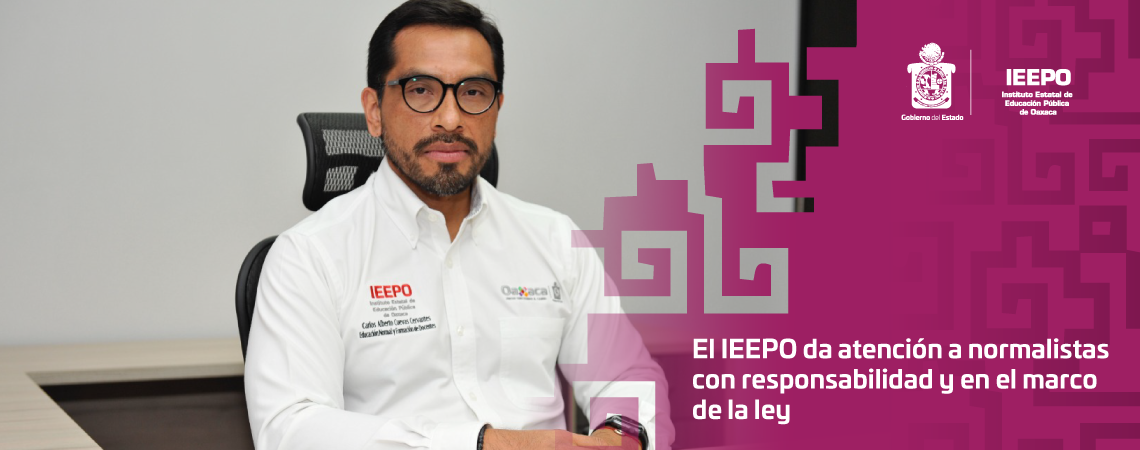 El IEEPO da atención a normalistas con responsabilidad y en el marco de la ley