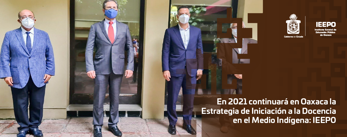 En 2021 continuará en Oaxaca la Estrategia de Iniciación a la  Docencia en el Medio Indígena: IEEPO