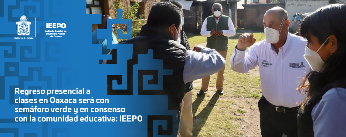 Regreso presencial a clases en Oaxaca será con semáforo verde y en consenso con la comunidad educativa: IEEPO