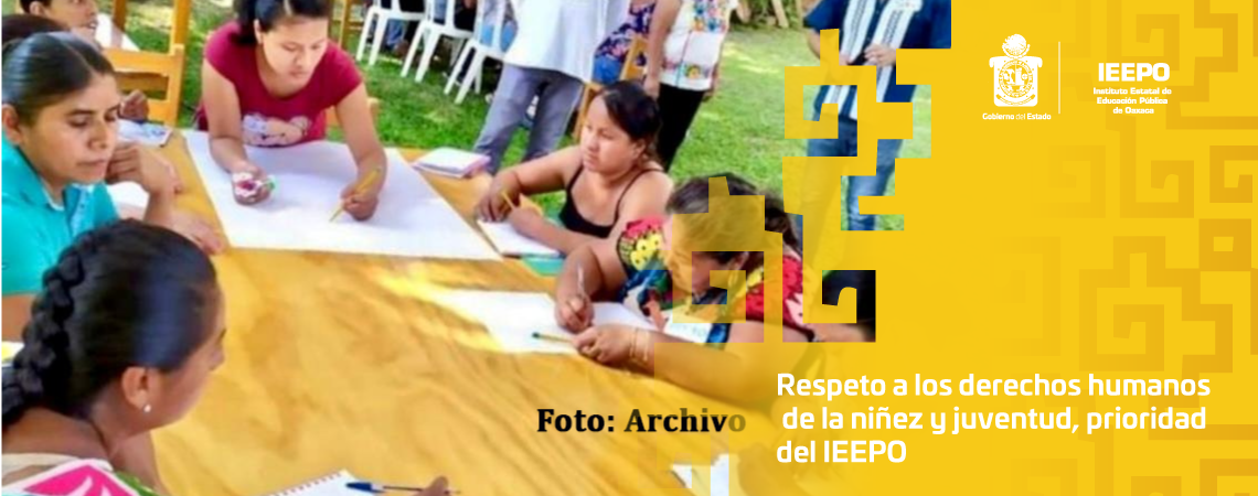 Respeto a los derechos humanos de la niñez y juventud, prioridad del IEEPO