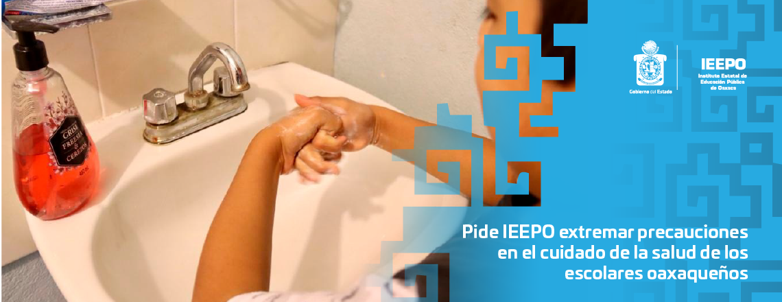 Pide IEEPO extremar precauciones en el cuidado de la salud de los escolares oaxaqueños