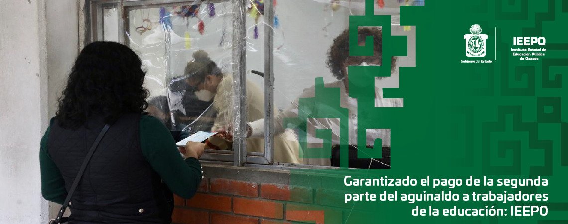 Garantizado el pago de la segunda parte del aguinaldo a trabajadores de la educación: IEEPO