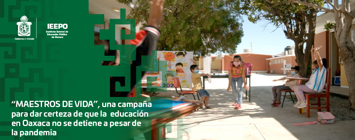 “MAESTROS DE VIDA”, una campaña para dar certeza de que la educación en Oaxaca no se detiene a pesar de la pandemia