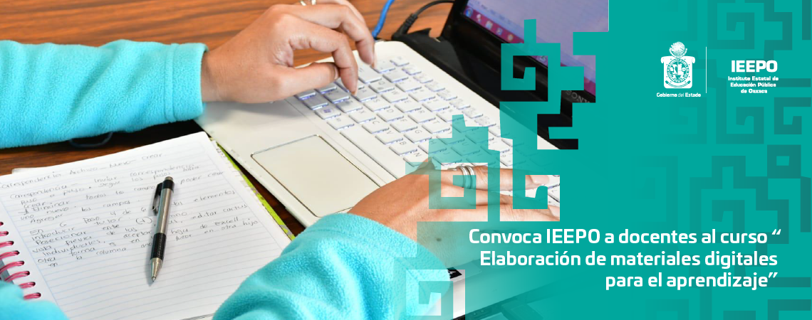 Convoca IEEPO a docentes al curso “Elaboración de materiales digitales para el aprendizaje”