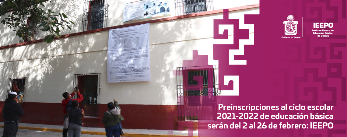 Preinscripciones al ciclo escolar 2021-2022 de educación básica serán del 2 al 26 de febrero: IEEPO